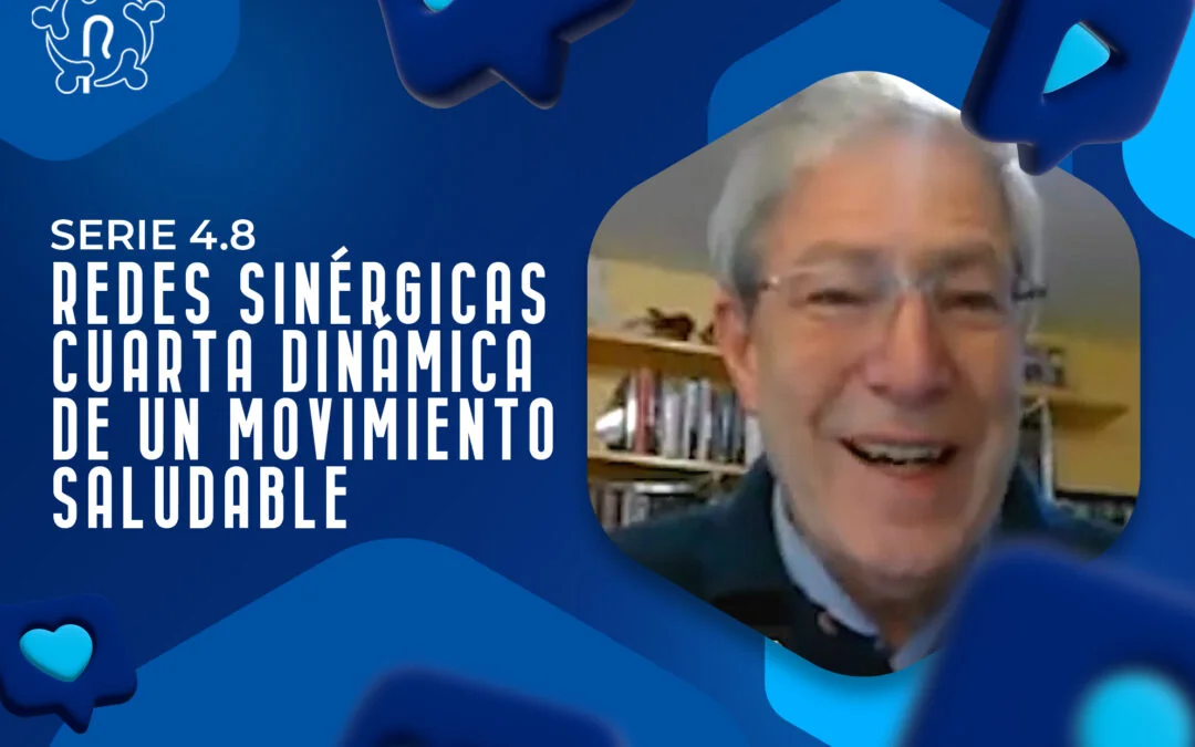 SERIE 4.8 REDES SINÉRGICAS – CUARTA DINÁMICA DE UN MOVIMIENTO SALUDABLE