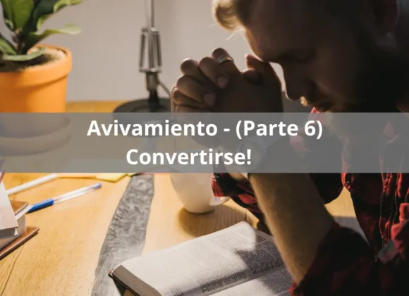 Avivamiento (Parte 6) – Convertirse de sus malos caminos