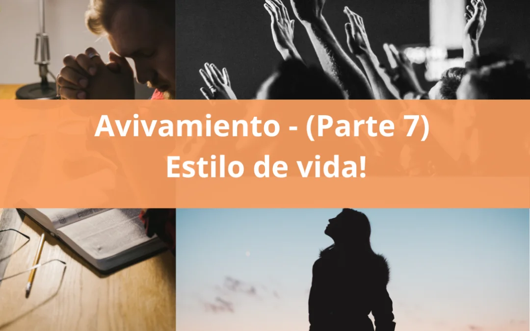 Avivamiento (Parte 7) – ¡Estilo de vida!