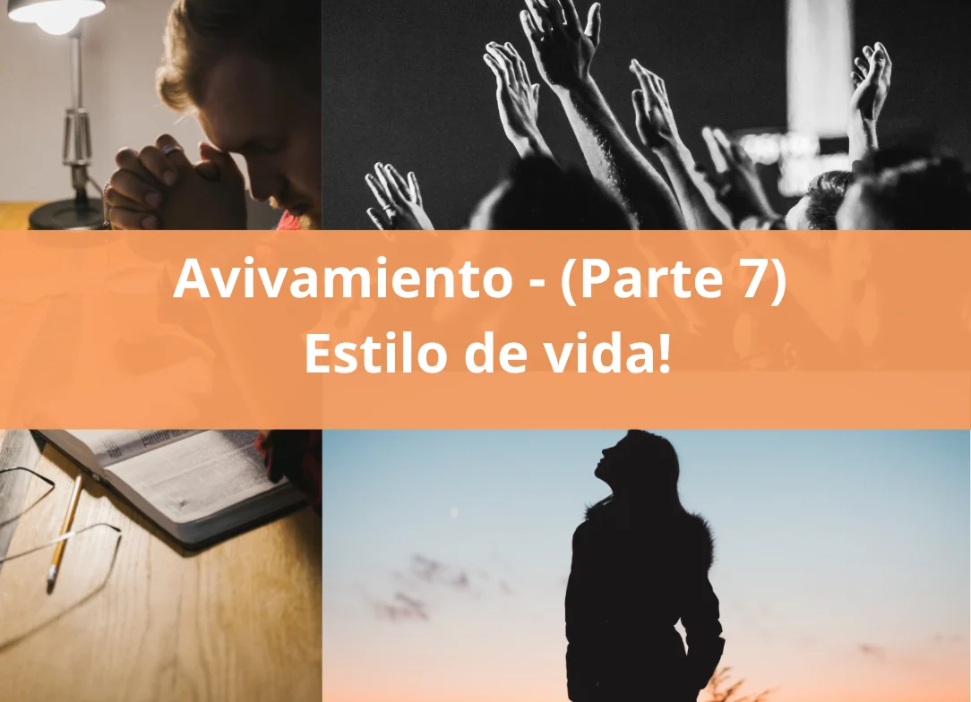 Avivamiento (Parte 7) – ¡Estilo de vida!