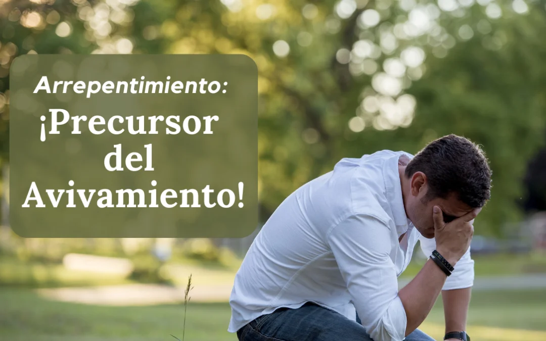 Arrepentimiento: ¡Precursor del Avivamiento!
