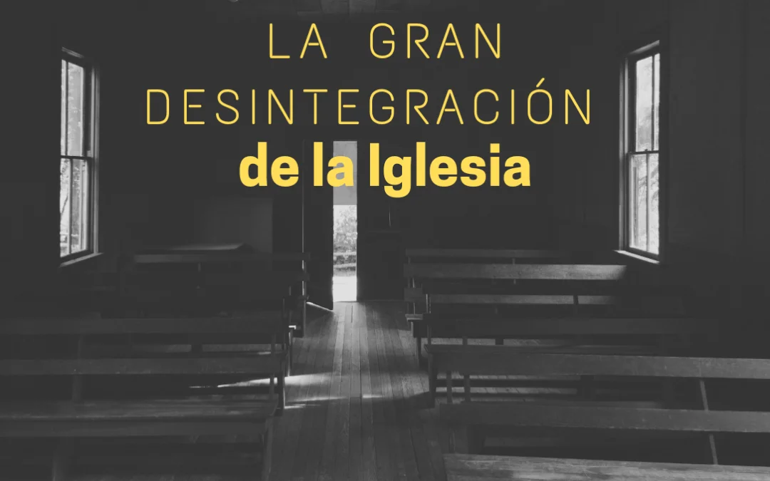 La gran desintegración de la Iglesia