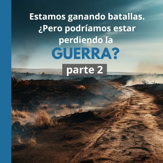 Estamos ganando batallas.  ¿Pero podríamos estar perdiendo la guerra? Parte 2