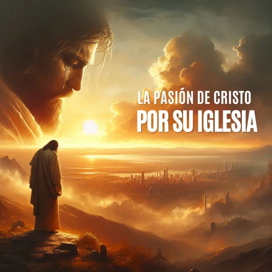 La pasión de Cristo por su Iglesia
