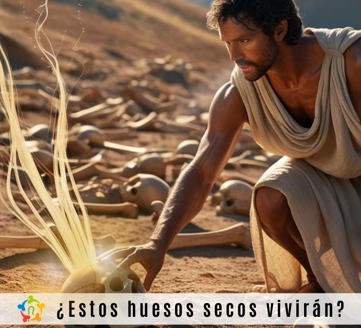 ¿Estos huesos secos vivirán?